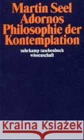 Adornos Philosophie der Kontemplation Seel, Martin   9783518292945 Suhrkamp