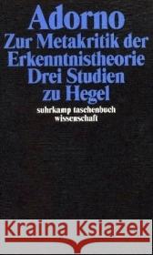 Zur Metakritik der Erkenntnistheorie : Drei Studien zu Hegel Adorno, Theodor W. Adorno, Theodor W. Tiedemann, Rolf 9783518293058