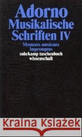 Musikalische Schriften. Tl.4 : Moments musicaux; Impromptus. Aufsätze Adorno, Theodor W. Tiedemann, Rolf  9783518293171