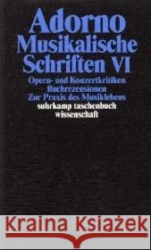 Musikalische Schriften. Tl.6 : Opern- und Konzertkritiken; Buchrezensionen; Zur Praxis des Musiklebens Adorno, Theodor W. Tiedemann, Rolf  9783518293195