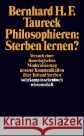 Philosophieren: Sterben lernen? : Versuch einer ikonologischen Modernisierung unserer Kommunikation über Zod und Sterben Taureck, Bernhard H. F. 9783518293324 Suhrkamp