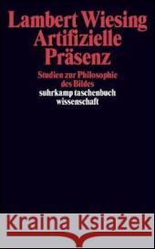 Artifizielle Präsenz : Studien zur Philosophie des Bildes Wiesing, Lambert   9783518293379