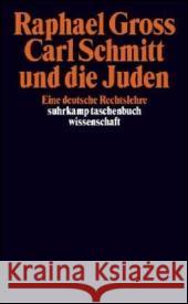 Carl Schmitt und die Juden : Eine deutsche Rechtslehre. Diss. Gross, Raphael   9783518293546