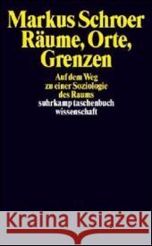 Räume, Orte, Grenzen : Auf dem Weg zu einer Soziologie des Raums Schroer, Markus   9783518293614 Suhrkamp