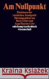 Am Nullpunkt : Positionen der russischen Avantgarde Groys, Boris Hansen-Löve, Aage  9783518293645