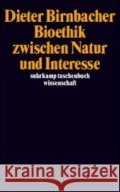 Bioethik zwischen Natur und Interesse Birnbacher, Dieter   9783518293720 Suhrkamp