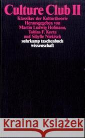 Culture Club. Bd.2 : Klassiker der Kulturtheorie Hofmann, Martin L. Korta, Tobias  F. Niekisch, Sibylle 9783518293980