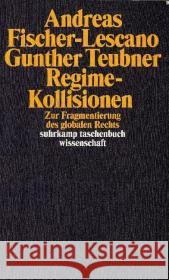 Regime-Kollisionen : Zur Fragmentierung des globalen Rechts Fischer-Lescano, Andreas Teubner, Gunther  9783518294031