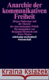 Anarchie der kommunikativen Freiheit : Jürgen Habermas und die Theorie der internationalen Politik Niesen, Peter Herborth, Benjamin  9783518294208 Suhrkamp