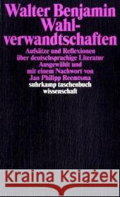 Wahlverwandtschaften : Aufsätze und Reflexionen über deutschsprachige Literatur Benjamin, Walter Reemtsma, Jan Ph.  9783518294406 Suhrkamp