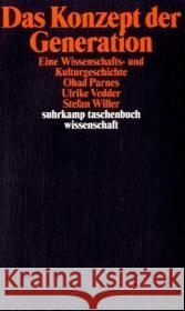 Das Konzept der Generation : Eine Wissenschafts- und Kulturgeschichte Parnes, Ohad Vedder, Ulrike Willer, Stefan 9783518294550