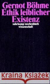 Ethik leiblicher Existenz : Über den moralischen Umgang mit der eigenen Natur Böhme, Gernot   9783518294802 Suhrkamp