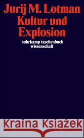 Kultur und Explosion : Deutsche Erstausgabe Lotman, Jurij M. Frank, Susi K. Ruhe, Cornelia 9783518294963