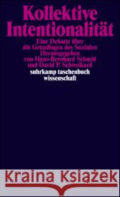 Kollektive Intentionalität : Eine Debatte über die Grundlagen des Sozialen Schmid, Hans-Bernhard Schweikard, David P.  9783518294987