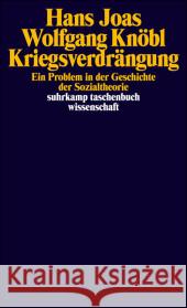 Kriegsverdrängung : Ein Problem in der Geschichte der Sozialtheorie Joas, Hans Knöbl, Wolfgang  9783518295120 Suhrkamp