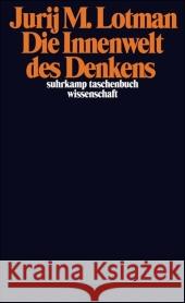 Die Innenwelt des Denkens : Die semiotische Theorie der Kultur Lotman, Jurij M.   9783518295441 Suhrkamp