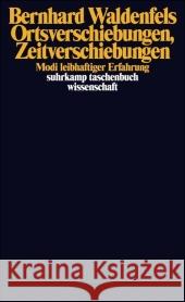 Ortsverschiebungen, Zeitverschiebungen : Modi leibhaftiger Erfahrung Waldenfels, Bernhard   9783518295526 Suhrkamp