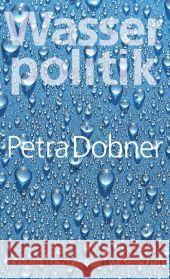 Wasserpolitik : Zur politischen Theorie, Praxis und Kritik globaler Governance Dobner, Petra   9783518295588