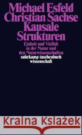 Kausale Strukturen : Einheit und Vielfalt in der Natur und den Naturwissenschaften Esfeld, Michael Sachse, Christian  9783518295700 Suhrkamp