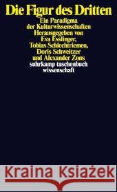 Die Figur des Dritten : Ein kulturwissenschaftliches Paradigma Eßlinger, Eva Schlechtriemen, Tobias Schweitzer, Doris 9783518295717