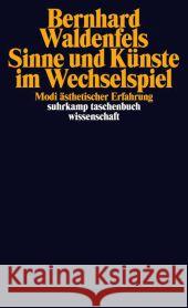 Sinne und Künste im Wechselspiel : Modi ästhetischer Erfahrung Waldenfels, Bernhard   9783518295731 Suhrkamp