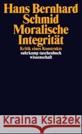 Moralische Integrität : Kritik eines Konstrukts Schmid, Hans Bernhard 9783518295939 Suhrkamp