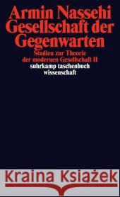 Gesellschaft der Gegenwarten : Studien zur Theorie der modernen Gesellschaft II Nassehi, Armin 9783518295960