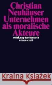 Unternehmen als moralische Akteure Neuhäuser, Christian 9783518295991