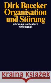 Organisation und Störung : Aufsätze Baecker, Dirk 9783518296127