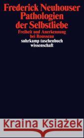 Pathologien der Selbstliebe : Freiheit und Anerkennung bei Rousseau Neuhouser, Frederick 9783518296264