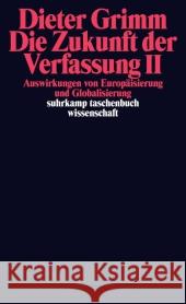 Die Zukunft der Verfassung. Tl.2 : Auswirkungen von Europäisierung und Globalisierung Grimm, Dieter 9783518296271