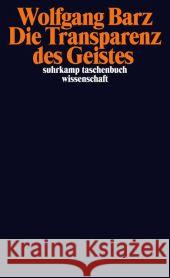 Die Transparenz des Geistes Barz, Wolfgang 9783518296349