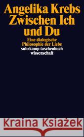 Zwischen Ich und Du : Eine dialogische Philosophie der Liebe Krebs, Angelika 9783518296639 Suhrkamp