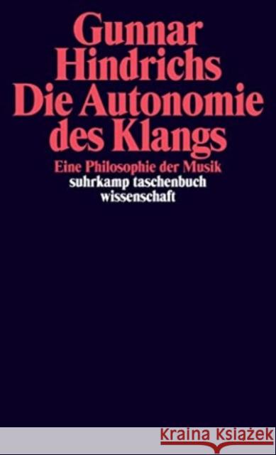 Die Autonomie des Klangs : Eine Philosophie der Musik. Originalausgabe Hindrichs, Gunnar 9783518296875