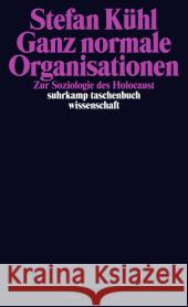 Ganz normale Organisationen : Zur Soziologie des Holocaust Kühl, Stefan 9783518297308 Suhrkamp