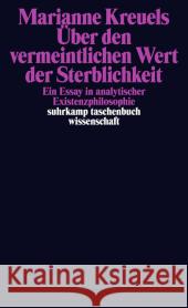 Über den vermeintlichen Wert der Sterblichkeit : Ein Essay in analytischer Existenzphilosophie Kreuels, Marianne 9783518297506