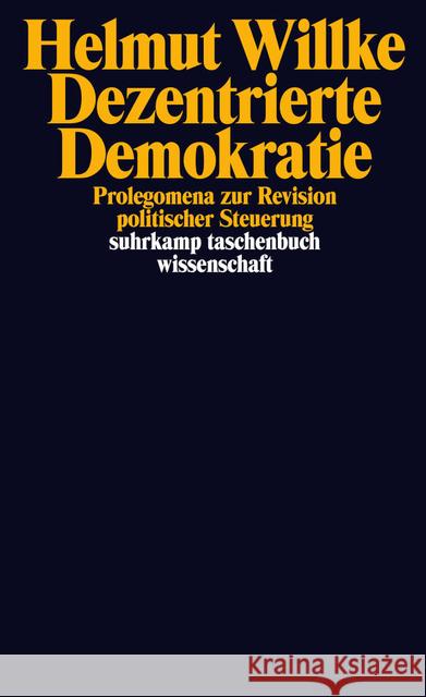 Dezentrierte Demokratie : Prolegomena zur Revision politischer Steuerung Willke, Helmut 9783518297827