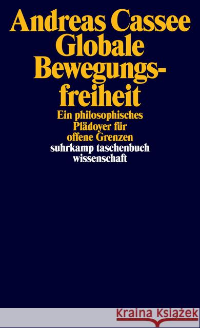 Globale Bewegungsfreiheit : Ein philosophisches Plädoyer für offene Grenzen Cassee, Andreas 9783518298022