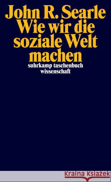 Wie wir die soziale Welt machen : Die Struktur der menschlichen Zivilisation Searle, John R. 9783518298220