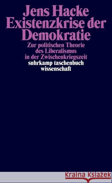 Existenzkrise der Demokratie : Zur politischen Theorie des Liberalismus in der Zwischenkriegszeit Hacke, Jens 9783518298503 Suhrkamp