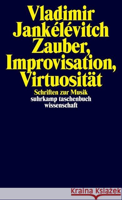 Zauber, Improvisation, Virtuosität : Schriften zur Musik Jankélévitch, Vladimir 9783518298718 Suhrkamp