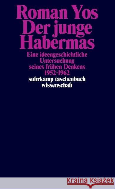 Der junge Habermas : Eine ideengeschichtliche Untersuchung seines frühen Denkens 1952-1962 Yos, Roman 9783518298787
