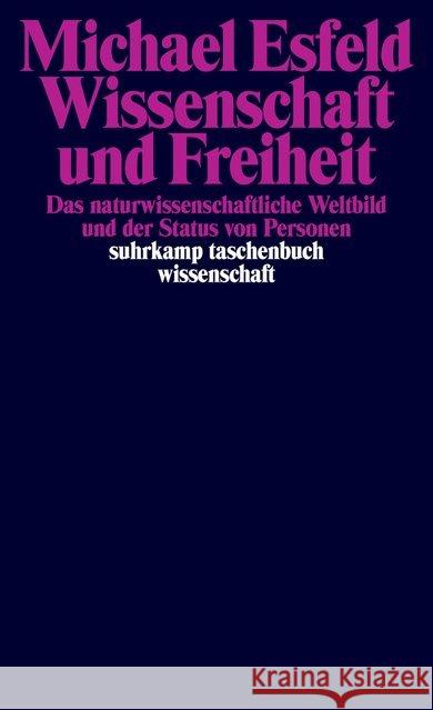 Wissenschaft und Freiheit : Das naturwissenschaftliche Weltbild und der Status von Personen Esfeld, Michael 9783518298985 Suhrkamp