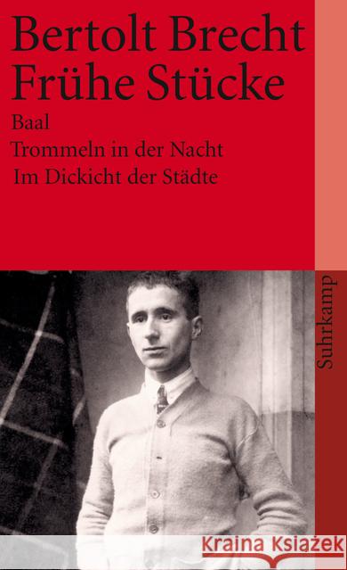 Frühe Stücke : Baal; Trommeln in der Nacht; Im Dickicht der Städte Brecht, Bertolt   9783518367018 Suhrkamp