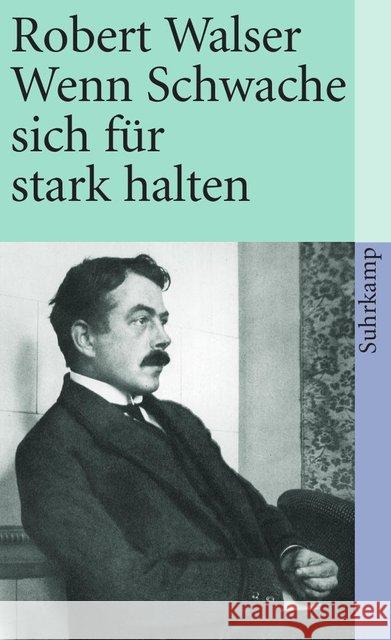 Wenn Schwache sich für stark halten : Prosa aus der Berner Zeit 1921-1925. Hrsg. v. Jochen Greven Walser, Robert 9783518376171 Suhrkamp