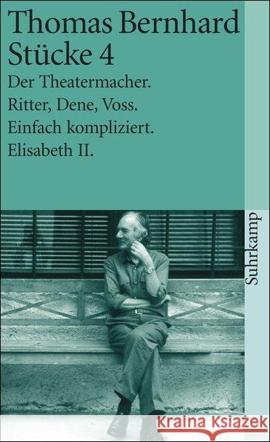 Stücke. Tl.4 : Der Theatermacher; Ritter, Dene, Voss; Einfach kompliziert; Elisabeth II. Bernhard, Thomas   9783518380543 Suhrkamp