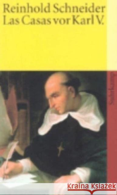 Las Casas vor Karl V. : Szenen aus der Konquistadorenzeit. Nachw. v. Edwin M. Landau Schneider, Reinhold   9783518382226 Suhrkamp