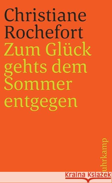 Zum Glück gehts dem Sommer entgegen : Roman. Aus dem Französischen von Eugen Helmlé Rochefort, Christiane 9783518384169 Suhrkamp