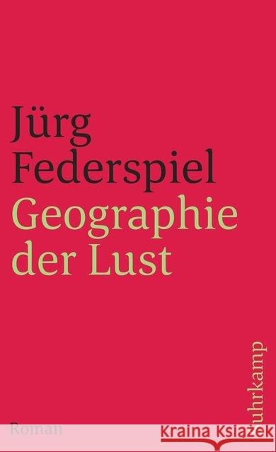 Geographie der Lust : Roman Federspiel, Jürg 9783518390351