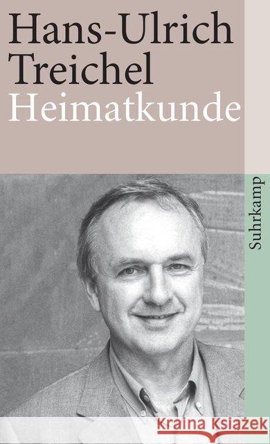 Heimatkunde : Oder Alles ist heiter und edel. Besichtigungen Treichel, Hans-Ulrich   9783518396117